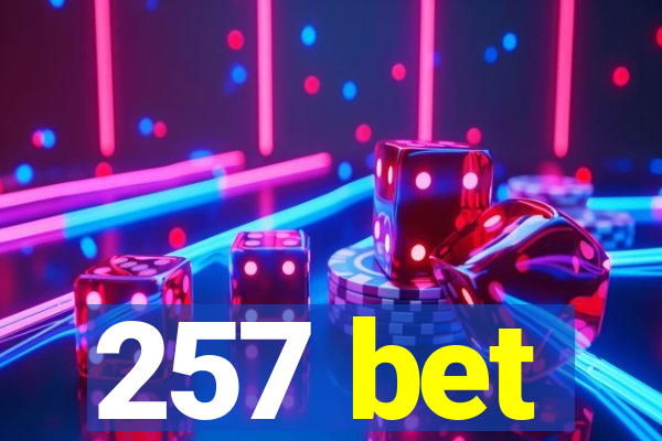 257 bet